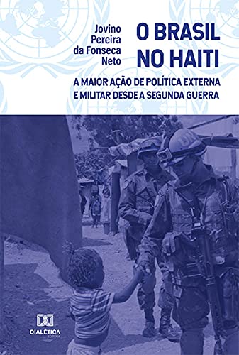 Livro PDF O Brasil no Haiti: a Maior Ação de Política Externa e Militar desde a Segunda Guerra