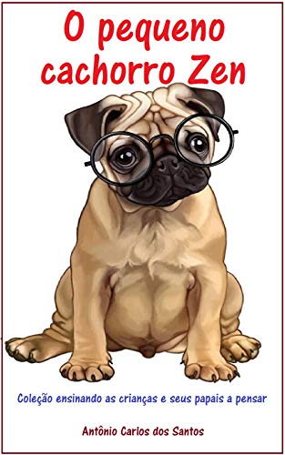 Capa do livro: O pequeno cachorro zen (Coleção ensinando as crianças e seus papais a pensar Livro 10) - Ler Online pdf