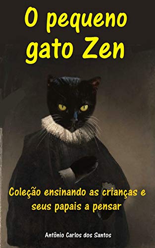 Capa do livro: O pequeno gato zen (Coleção ensinando as crianças e seus papais a pensar Livro 9) - Ler Online pdf