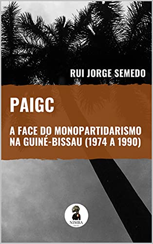 Livro PDF PAIGC – A FACE DO MONOPARTIDARISMO NA GUINÉ-BISSAU (1974 A 1990)