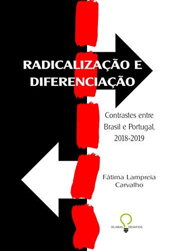 Capa do livro: RADICALIZAÇÃO E DIFERENCIAÇÃO: Contrastes entre Brasil e Portugal, 2018-2019 - Ler Online pdf