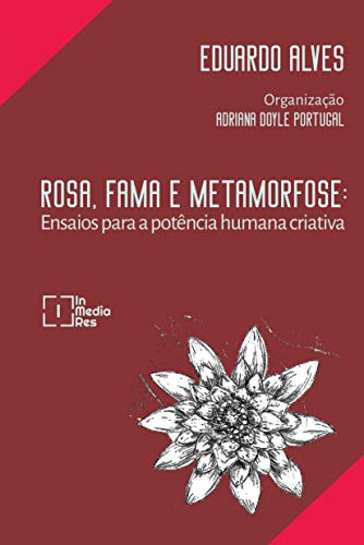 Capa do livro: Rosa, Fama e Metamorfose: Ensaios para a potência humana criativa - Ler Online pdf