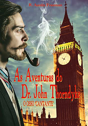 Capa do livro: As Aventuras do Dr. John Thorndyke: O Osso “Cantante” - Ler Online pdf
