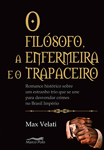 Livro PDF: O filósofo, a enfermeira e o trapaceiro: romance histórico sobre um estranho trio que se une para desvendar crimes no Brasil império