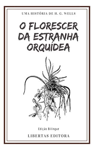Capa do livro: O Florescer da Estranha Orquídea: Edição Bilíngue (Coletânea de Contos de Wells) - Ler Online pdf