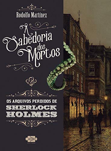 Capa do livro: Sherlock Holmes e a sabedoria dos mortos (Os Arquivos Perdidos de Sherlock Holmes Livro 1) - Ler Online pdf