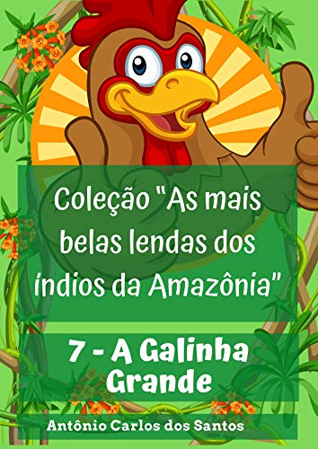 Capa do livro: A Galinha Grande (Coleção As mais belas lendas dos índios da Amazônia Livro 7) - Ler Online pdf