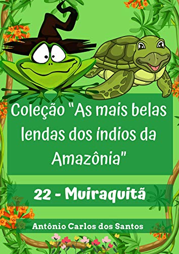 Capa do livro: Muiraquitã (Coleção As mais belas lendas dos índios da Amazônia Livro 22) - Ler Online pdf