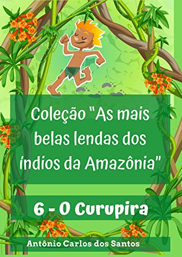 Capa do livro: O Curupira (Coleção As mais belas lendas dos índios da Amazônia Livro 6) - Ler Online pdf
