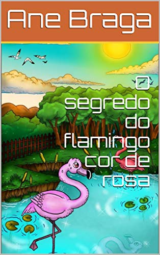 Capa do livro: O segredo do flamingo cor de rosa - Ler Online pdf