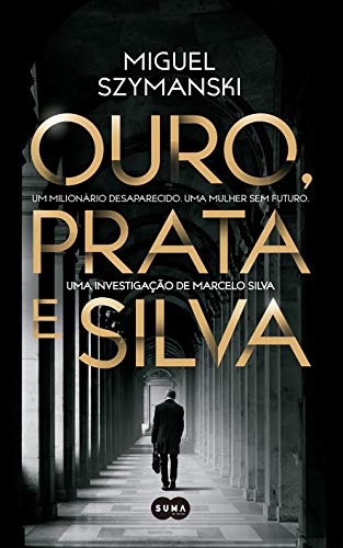 Capa do livro: Ouro, Prata e Silva: Um milionário desaparecido. Uma mulher sem futuro. Uma investigação de Marcelo Silva. - Ler Online pdf