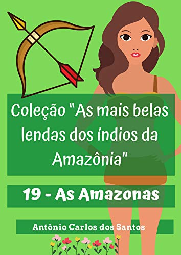 Capa do livro: As Amazonas (Coleção As mais belas lendas dos índios da Amazônia Livro 19) - Ler Online pdf