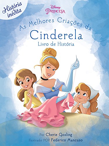 Capa do livro: As Melhores Criações de Cinderela: Disney Princesa – Livro de Histórias Edição 4 - Ler Online pdf