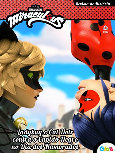 Livro PDF: Ladybug Revista de História Ed.01: Ladybug e Cat Noir contra o cupido Negro no Dia dos Namorados