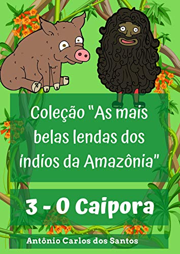 Capa do livro: O Caipora (Coleção As mais belas lendas dos índios da Amazônia Livro 3) - Ler Online pdf