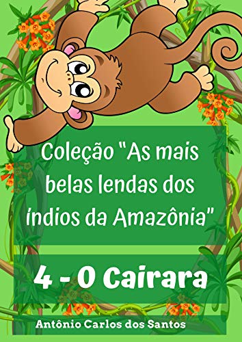 Capa do livro: O Cairara (Coleção As mais belas lendas dos índios da Amazônia Livro 4) - Ler Online pdf