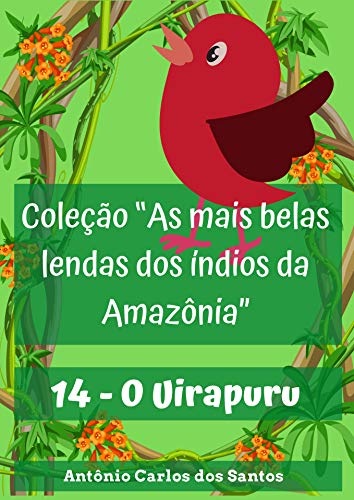 Capa do livro: O Uirapuru (Coleção As mais belas lendas dos índios da Amazônia Livro 14) - Ler Online pdf