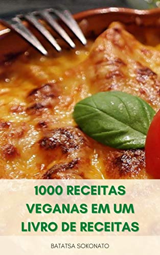 Livro PDF: 1000 Receitas Veganas Em Um Livro De Receitas : Receitas Vegetarianas – 1000 Receitas Simples E Fáceis Para Veganos – Receitas Para Dieta Vegetariana E Vegana