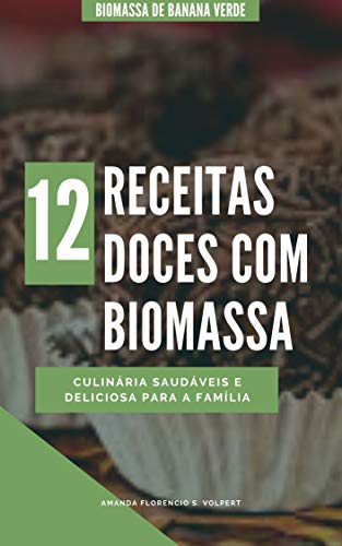 Livro PDF 12 Doces com Biomassa de banana verde (Culinária saudável com Biomassa de Banana verde)
