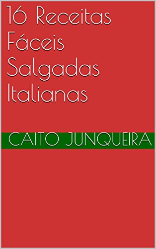 Livro PDF: 16 Receitas Fáceis Salgadas Italianas (Banquete Fácil Livro 14)