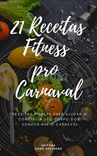 Livro PDF 21 Receitas Fitness pro Carnaval 2019 (Receitas Práticas Livro 1)