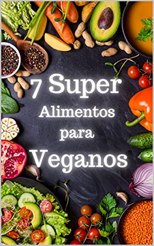 Livro PDF: 7 Super alimentos para veganos: Alimentos Veganos
