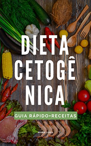 Livro PDF A Dieta Cetogênica: Guia rápido + 25 receitas deliciosas para o dia-a-dia (Edições Saúde Mais Livro 4)
