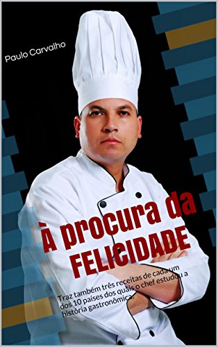 Capa do livro: À procura da felicidade: Traz também três receitas de cada um dos 10 países dos quais o chef estudou a história gastronômica. - Ler Online pdf