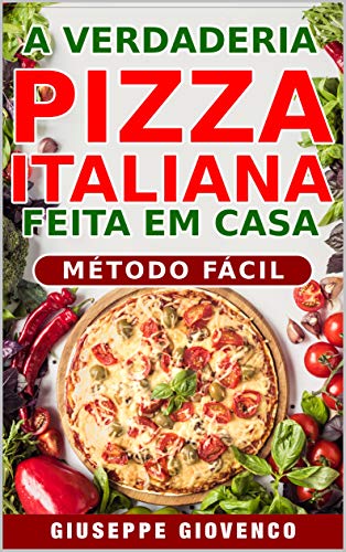Capa do livro: A verdadeira pizza italiana feita em casa!: transforma-te inmediatamente no bruxo da pizza! - Ler Online pdf