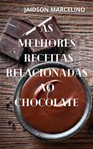 Capa do livro: As melhores Receitas Relacionadas ao Chocolate - Ler Online pdf