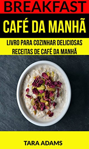 Livro PDF: Breakfast: Café da Manhã: Livro para cozinhar Deliciosas Receitas de Café da Manhã