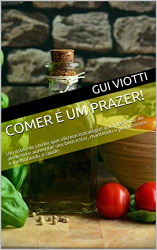 Capa do livro: Comer é um Prazer!: Um estilo de comer que oferece estratégias para desfrutar do alimento e aumentar seu bem-estar, mantendo o peso correto e melhorando a saúde - Ler Online pdf