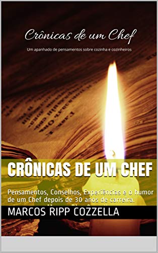 Capa do livro: Crônicas de um Chef: Pensamentos, Conselhos, Experiências e o humor de um Chef depois de 30 anos de carreira. - Ler Online pdf