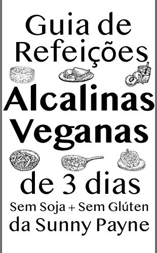 Livro PDF Guia de Refeições Alcalinas Veganas de 3 dias : Receitas Sem Soja e Sem Gluten