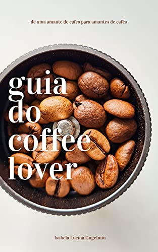 Livro PDF: Guia do Coffee Lover: Um Guia Sobre Café Especial
