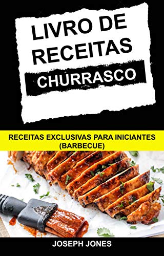 Livro PDF: Livro de Receitas Churrasco: Receitas Exclusivas Para Iniciantes (Barbecue)