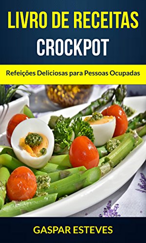 Capa do livro: Livro de Receitas: Crockpot: Refeições Deliciosas para Pessoas Ocupadas - Ler Online pdf