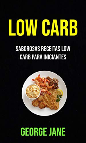 Livro PDF: Low Carb: Saborosas Receitas Low Carb Para Iniciantes