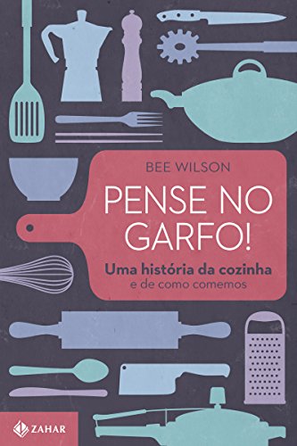 Capa do livro: Pense no garfo!: Uma história da cozinha e de como comemos - Ler Online pdf