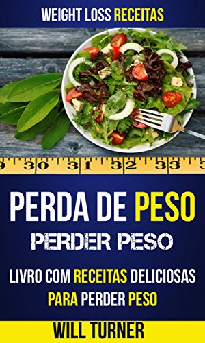 Livro PDF: Perda de Peso: Perder peso: Livro com Receitas Deliciosas Para Perder Peso (Weight Loss Receitas)
