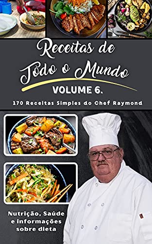 Capa do livro: Receitas de Todo o Mundo : Volume VI do Chef Raymond - Ler Online pdf