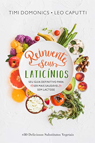 Livro PDF: Reinvente Seus Laticínios: Seu Guia Definitivo para ser Mais Saudável Sem Lactose (Receitas Sem Glúten e Lactose Livro 1)