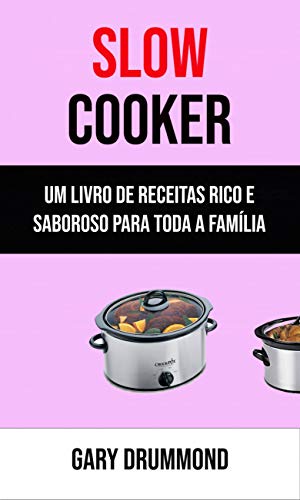 Livro PDF: Slow Cooker: Um Livro De Receitas Rico E Saboroso Para Toda A Família