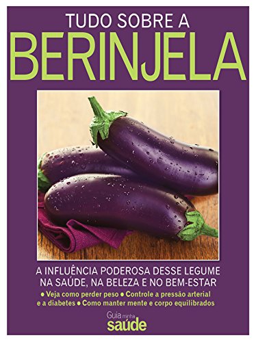 Capa do livro: Tudo sobre Berinjela – A influência deste legume na Saúde, na Beleza e no Bem-Estar - Ler Online pdf
