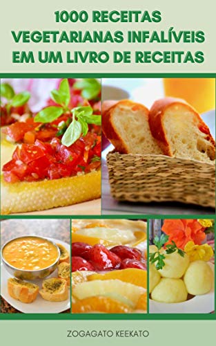 Livro PDF Uma Maravilhosa 1000 Receitas Para Vegetarianos Em Um Livro De Receitas : Receitas Para Vegetarianos E Veganos – Saladas, Sopas, Ensopados, Pães, Arroz, Pizza, Tortas, Grãos