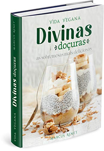 Livro PDF: VIDA VEGANA – DIVINAS DOÇURAS: as sobremesas mais incrivelmente deliciosas (Bodega Vegana Livro 2)