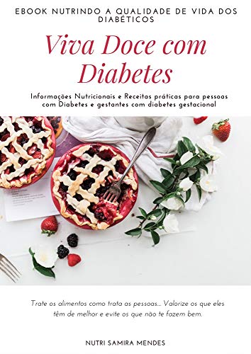 Livro PDF: Viva Doce com Diabetes : Informações Nutricionais e Receitas práticas para pessoas com Diabetes e gestantes com diabetes gestacional – Nutri Samira Mendes