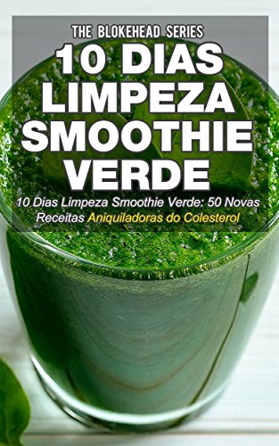 Capa do livro: 10 Dias Limpeza Smoothie Verde 50 Novas Receitas Aniquiladoras do Colesterol - Ler Online pdf