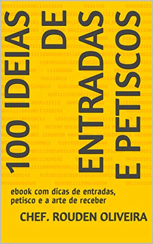 Livro PDF: 100 Ideias de Entradas e Petiscos : ebook com dicas de entradas, petisco e a arte de receber