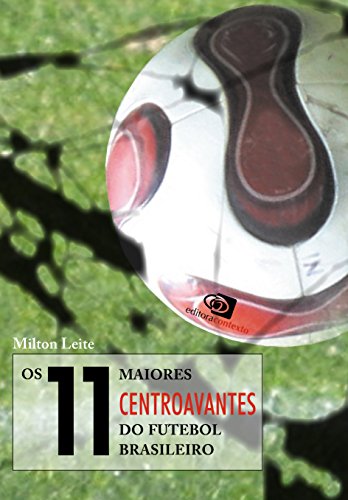 Livro PDF: 11 Maiores Centroavantes do Futebol Brasileiro, Os
